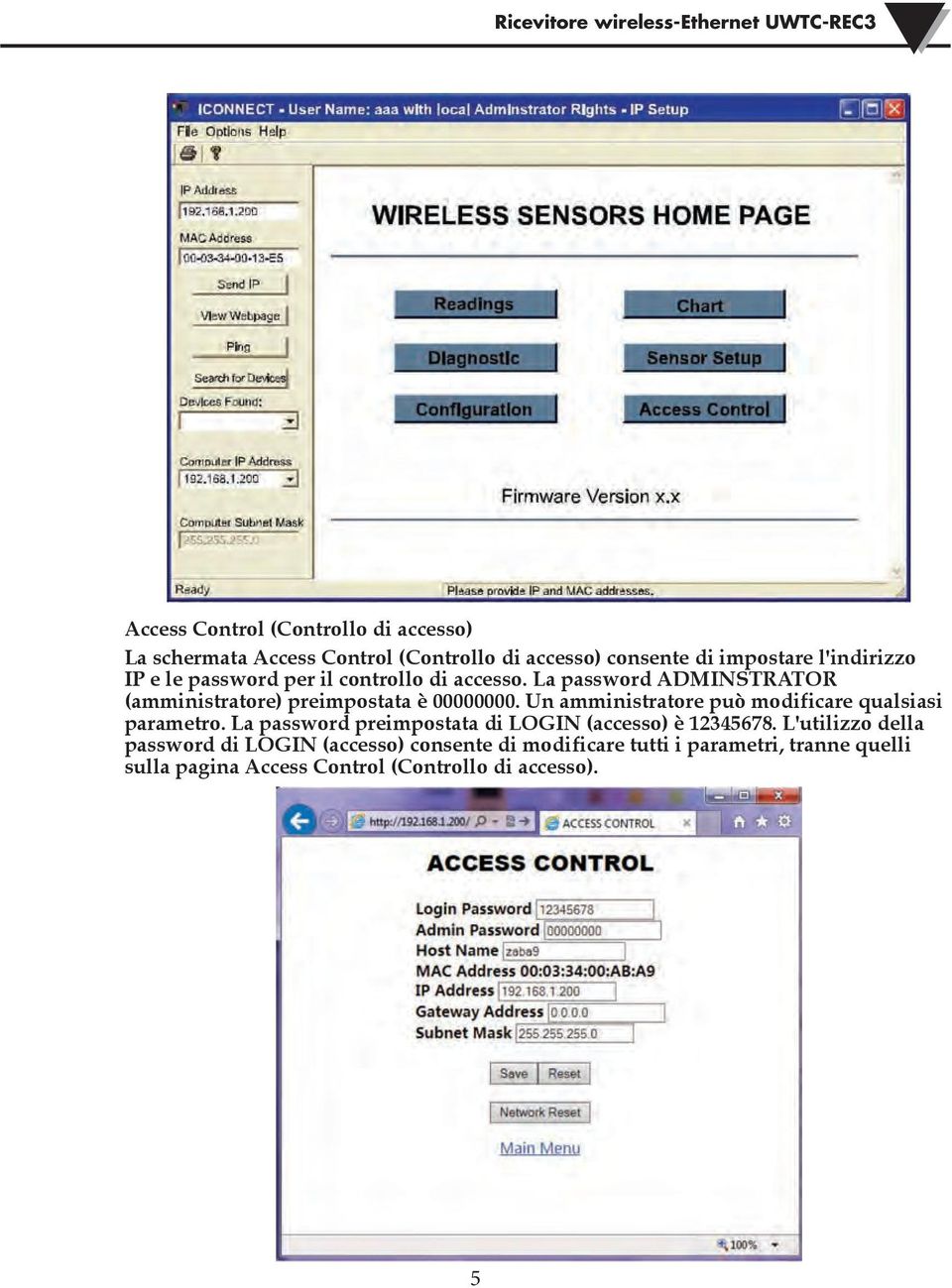 Un amministratore può modificare qualsiasi parametro. La password preimpostata di LOGIN (accesso) è 12345678.