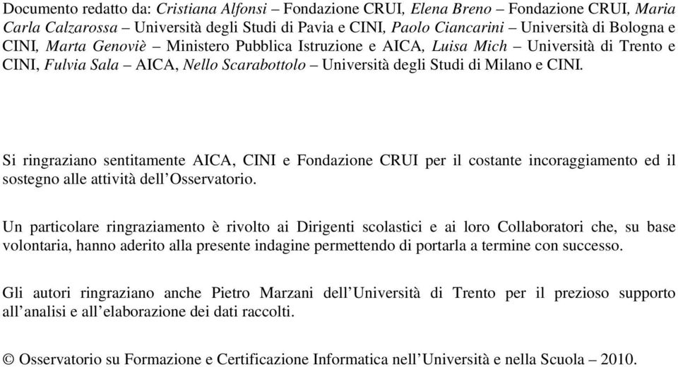 Si ringraziano sentitamente AICA, CINI e Fondazione CRUI per il costante incoraggiamento ed il sostegno alle attività dell Osservatorio.