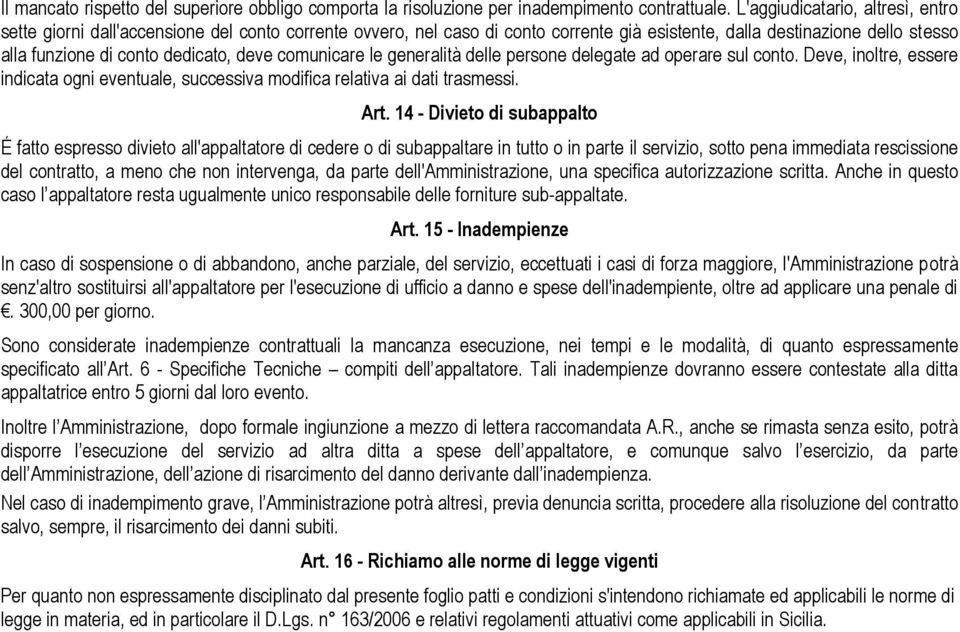 deve comunicare le generalità delle persone delegate ad operare sul conto. Deve, inoltre, essere indicata ogni eventuale, successiva modifica relativa ai dati trasmessi. Art.