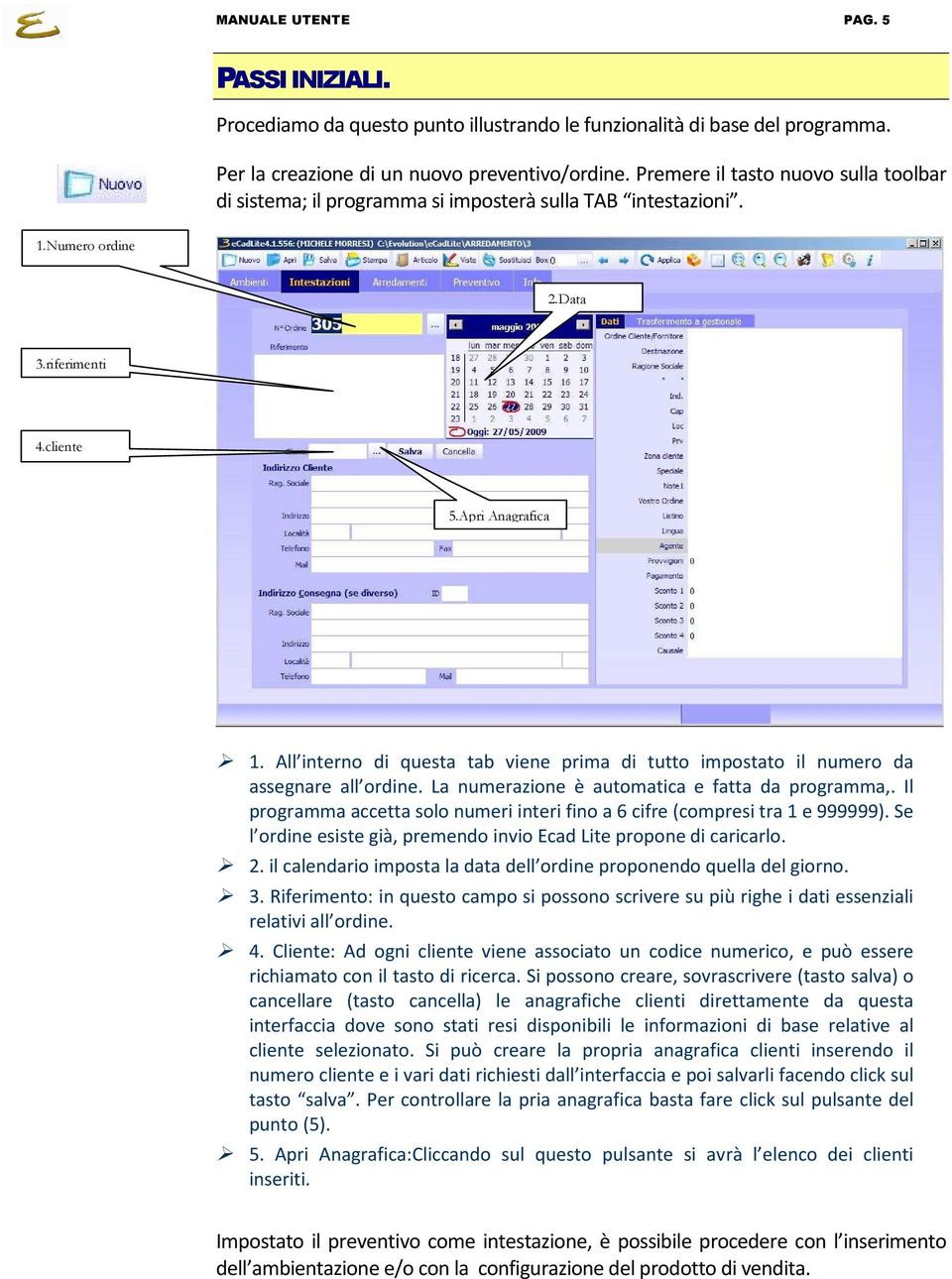 All interno di questa tab viene prima di tutto impostato il numero da assegnare all ordine. La numerazione è automatica e fatta da programma,.