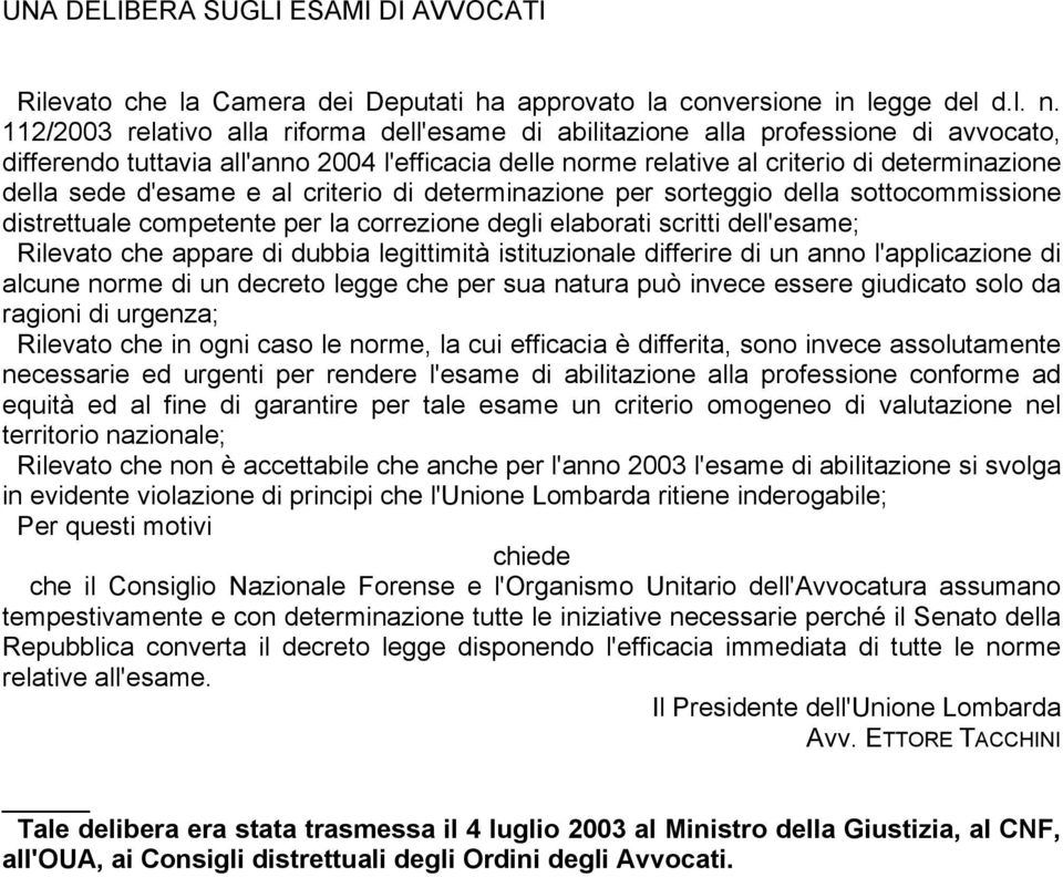 d'esame e al criterio di determinazione per sorteggio della sottocommissione distrettuale competente per la correzione degli elaborati scritti dell'esame; Rilevato che appare di dubbia legittimità