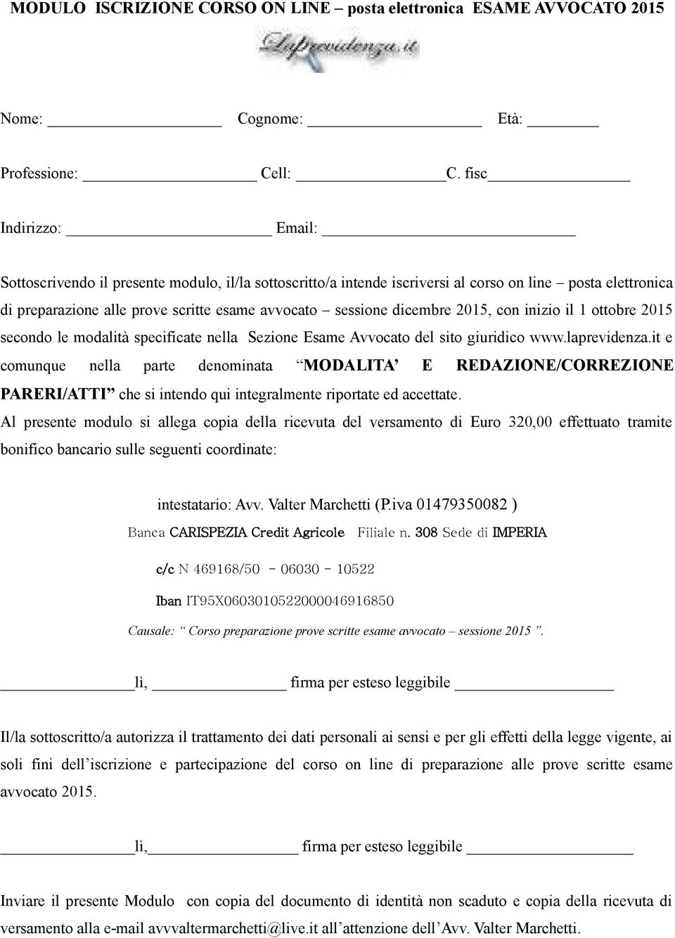 dicembre 2015, con inizio il 1 ottobre 2015 secondo le modalità specificate nella Sezione Esame Avvocato del sito giuridico www.laprevidenza.