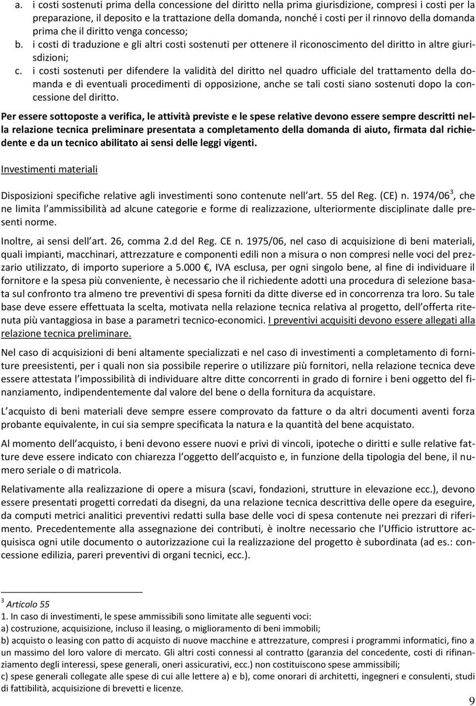 i costi sostenuti per difendere la validità del diritto nel quadro ufficiale del trattamento della domanda e di eventuali procedimenti di opposizione, anche se tali costi siano sostenuti dopo la