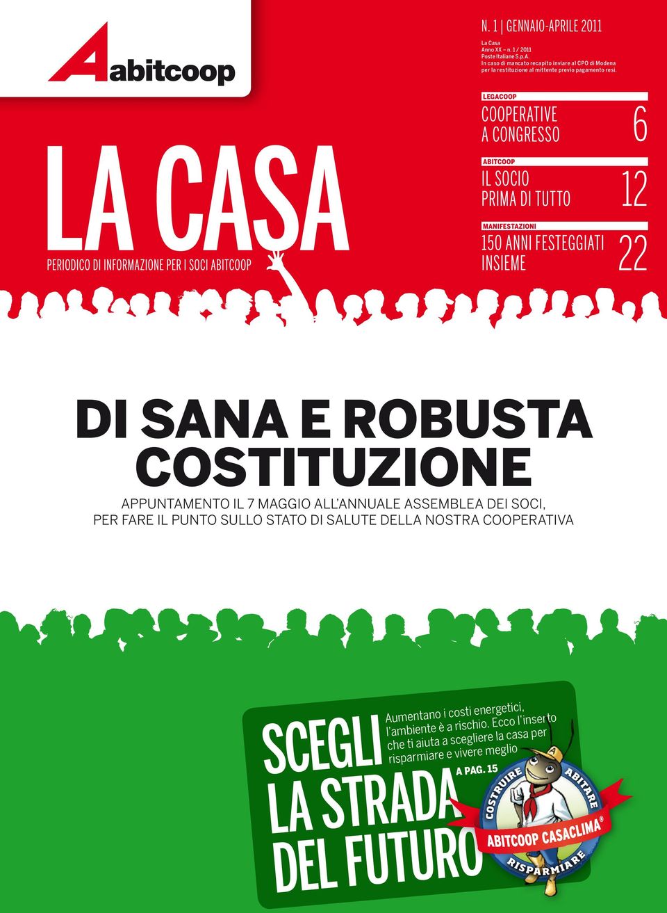 Appuntamento il 7 maggio all annuale Assemblea dei soci, per fare il punto sullo stato di salute della nostra Cooperativa SCEGLI LA STRADA DEL FUTURO