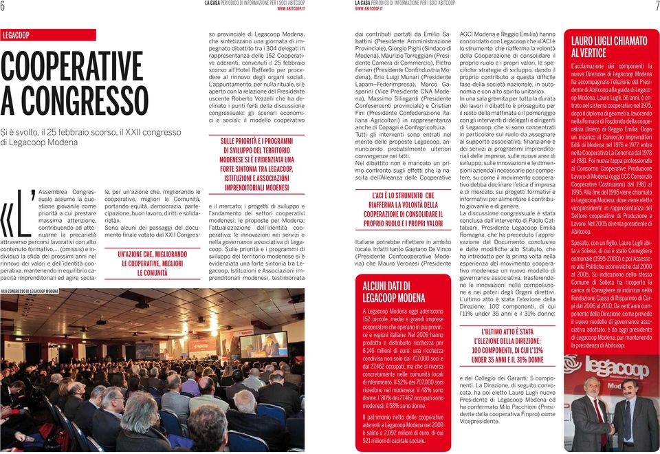 e dell identità cooperativa, mantenendo in equilibrio capacità imprenditoriali ed agire socia- XXII congresso di Legacoop Modena un azione che, migliorando le cooperative, migliori le Comunità le,