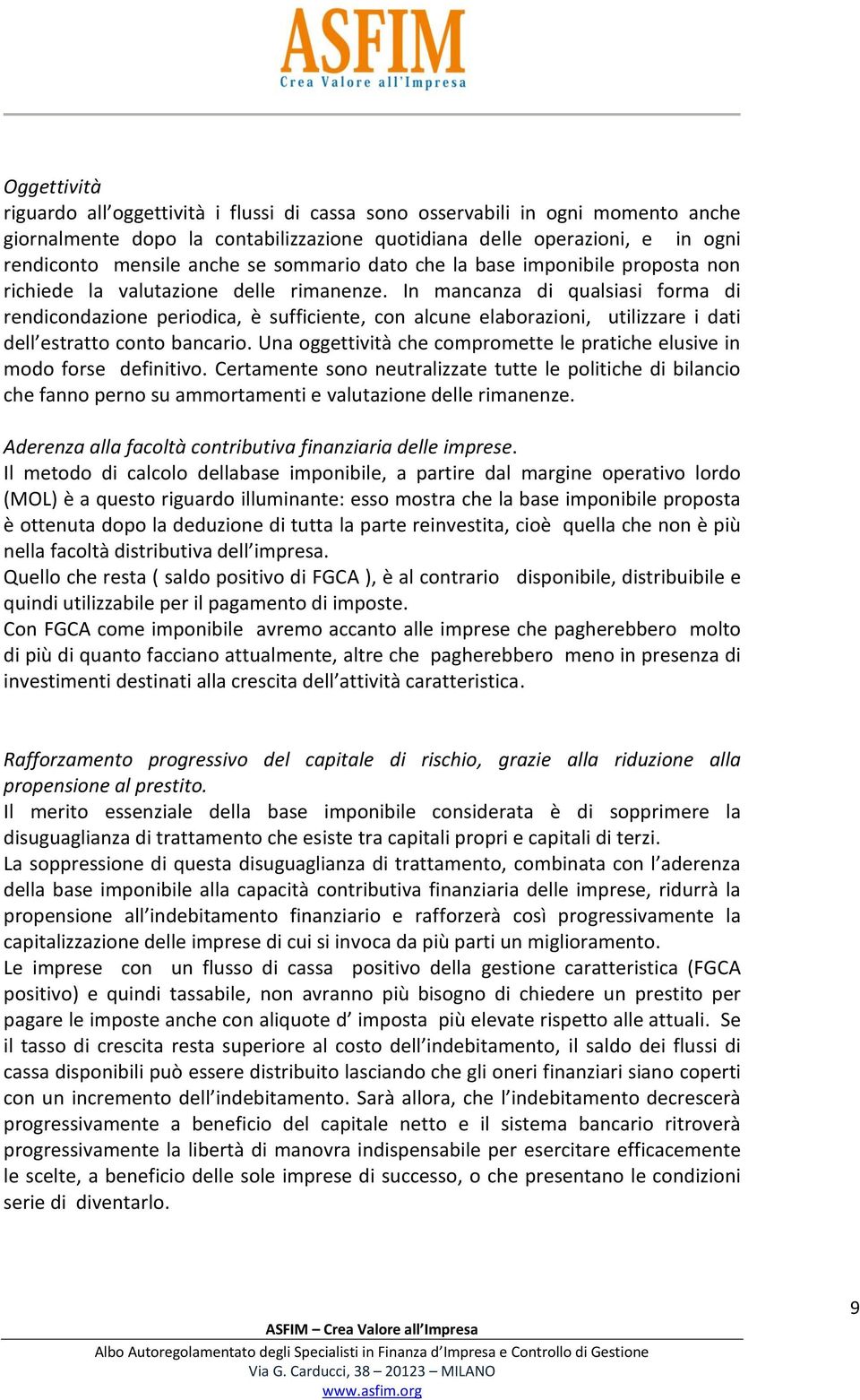 In mancanza di qualsiasi forma di rendicondazione periodica, è sufficiente, con alcune elaborazioni, utilizzare i dati dell estratto conto bancario.