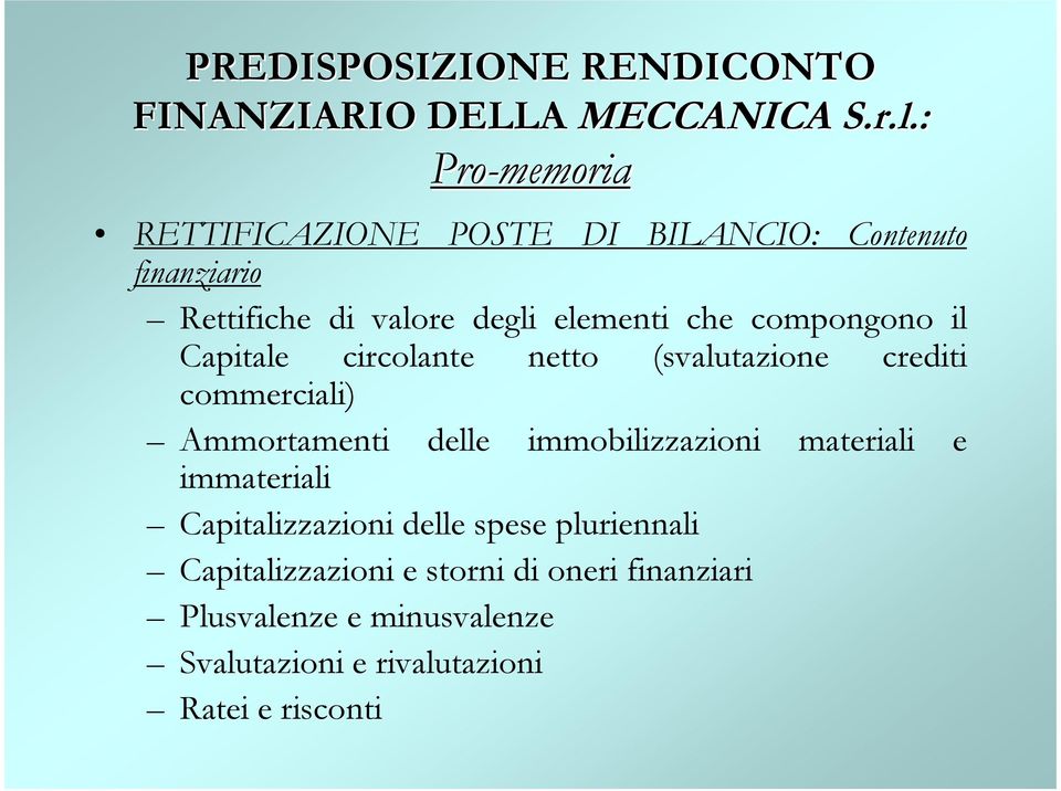 compongono il Capitale circolante netto (svalutazione crediti commerciali) Ammortamenti delle immobilizzazioni