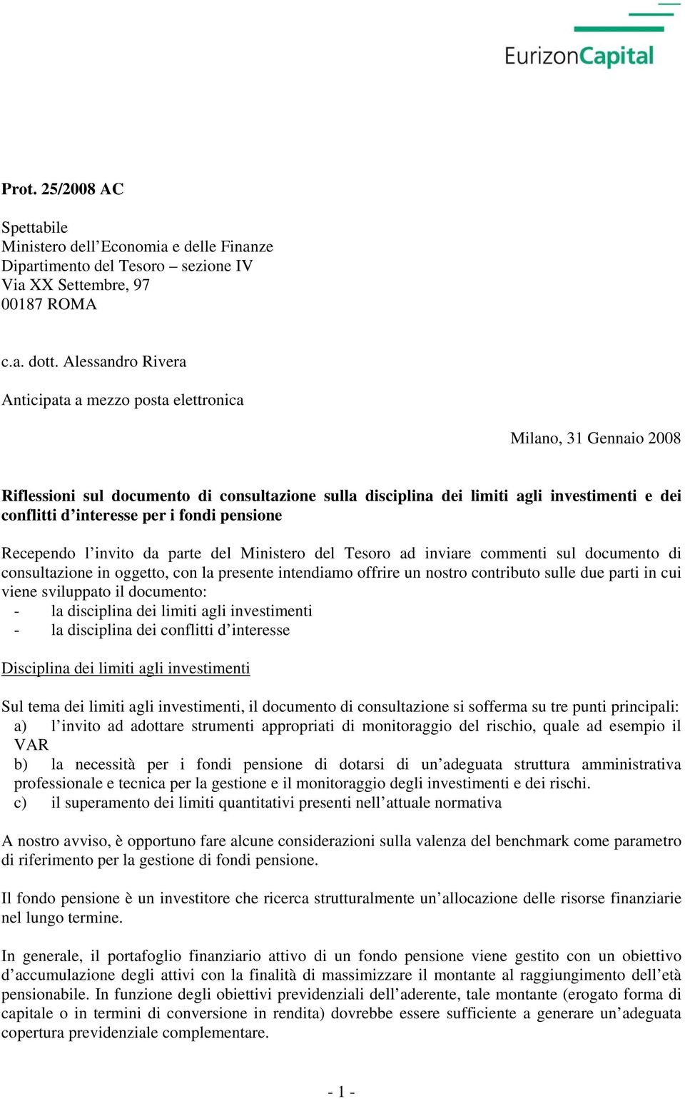 i fondi pensione Recependo l invito da parte del Ministero del Tesoro ad inviare commenti sul documento di consultazione in oggetto, con la presente intendiamo offrire un nostro contributo sulle due