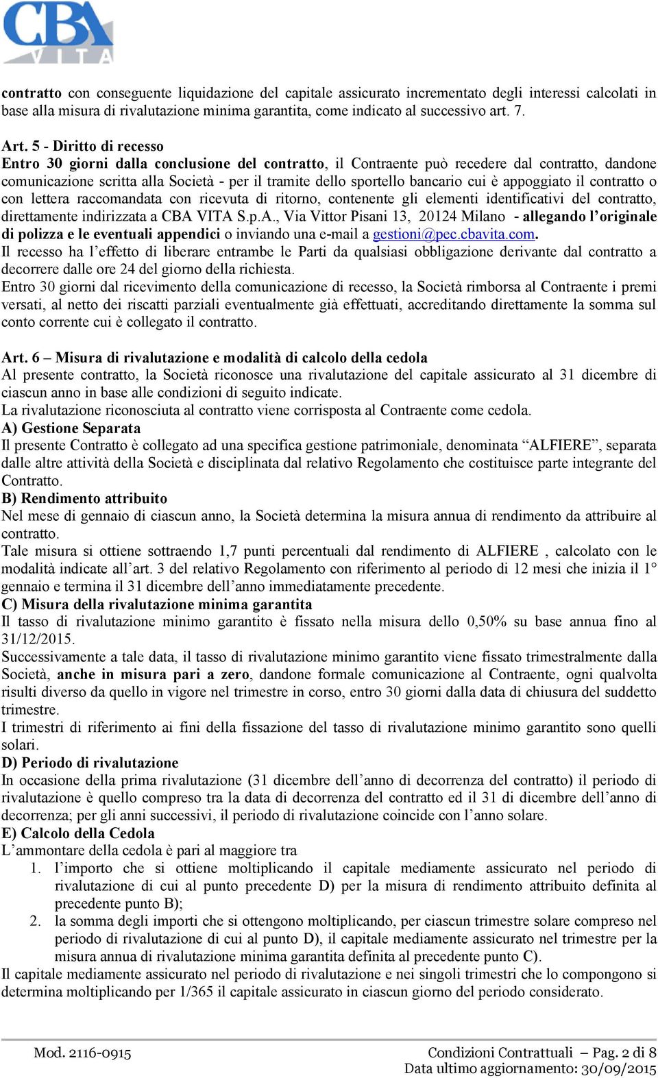 cui è appoggiato il contratto o con lettera raccomandata con ricevuta di ritorno, contenente gli elementi identificativi del contratto, direttamente indirizzata a CBA 