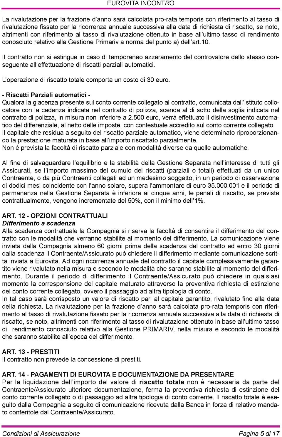 il contratto non si estingue in caso di temporaneo azzeramento del controvalore dello stesso conseguente all effettuazione di riscatti parziali automatici.