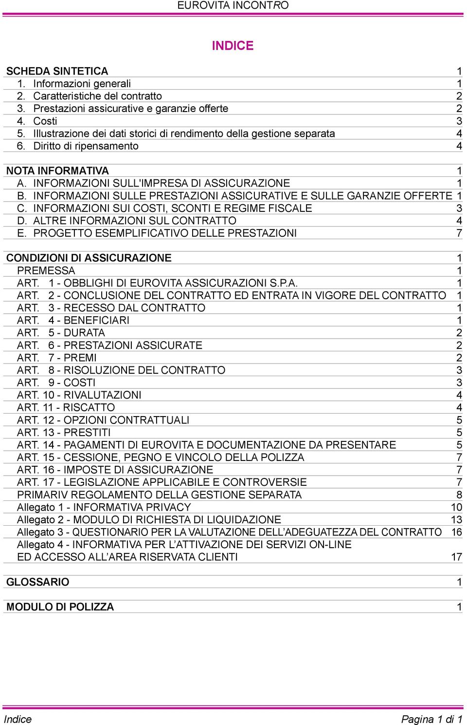 informazioni SuLLE PrEStaZioni assicurative E SuLLE GaranZiE offerte 1 c. informazioni Sui costi, Sconti E regime FiScaLE 3 D. altre informazioni SuL contratto 4 E.