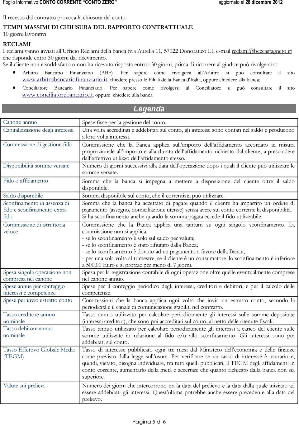 reclami@bcccastagneto.it) che risponde entro 30 giorni dal ricevimento.