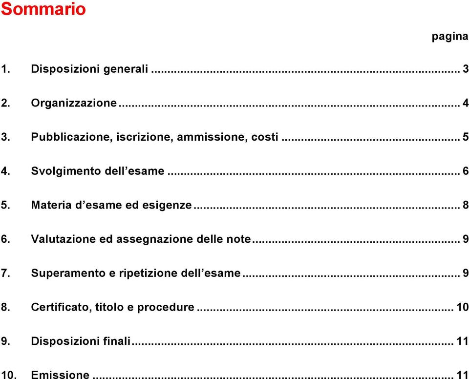 Materia d esame ed esigenze... 8 6. Valutazione ed assegnazione delle note... 9 7.