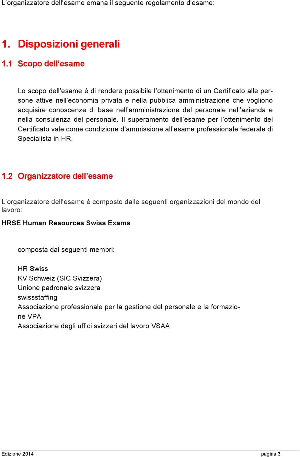 conoscenze di base nell amministrazione del personale nell azienda e nella consulenza del personale.