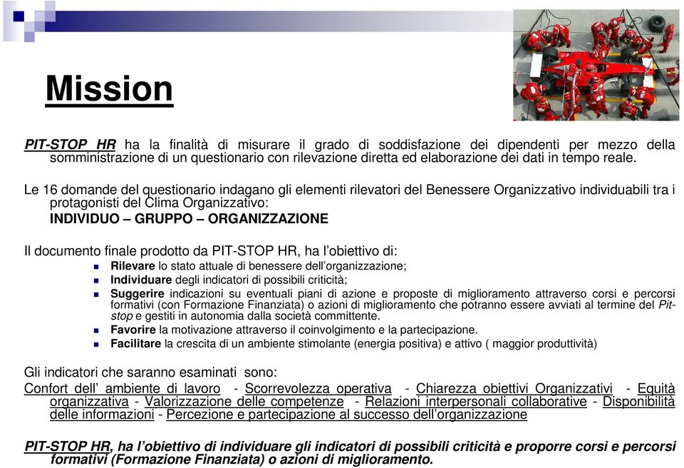 Le 16 domande del questionario indagano gli elementi rilevatori del Benessere Organizzativo individuabili tra i protagonisti del Clima Organizzativo: INDIVIDUO GRUPPO ORGANIZZAZIONE Il documento