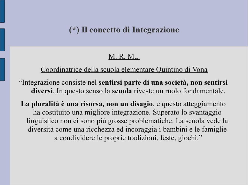 diversi. In questo senso la scuola riveste un ruolo fondamentale.