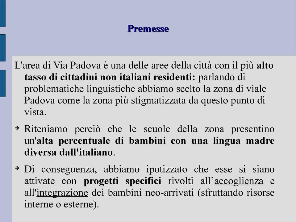 Riteniamo perciò che le scuole della zona presentino un'alta percentuale di bambini con una lingua madre diversa dall'italiano.