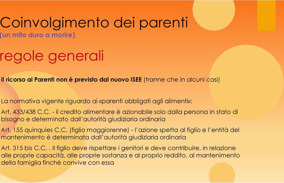 C. - il credito alimentare è azionabile solo dalla persona in stato di bisogno e determinato dall autorità giudiziaria ordinaria Art. 155 quinquies C.C. (figlio maggiorenne) - l azione spetta al figlio e l entità del mantenimento è determinata dall autorità giudiziaria ordinaria Art.