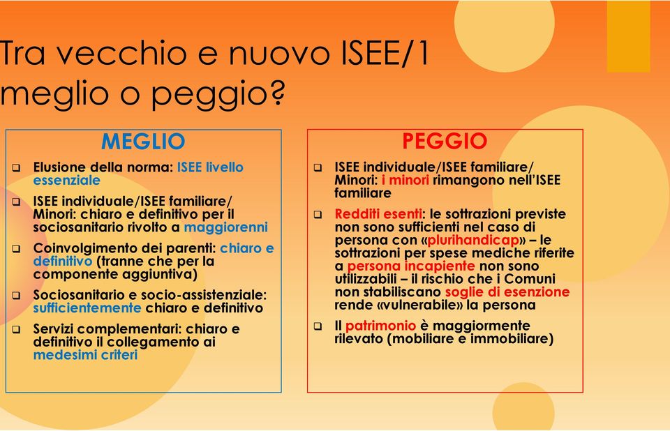 definitivo (tranne che per la componente aggiuntiva) Sociosanitario e socio-assistenziale: sufficientemente chiaro e definitivo Servizi complementari: chiaro e definitivo il collegamento ai medesimi