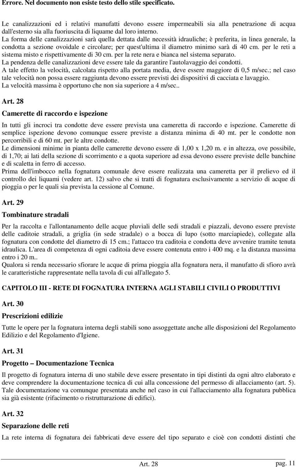 40 cm. per le reti a sistema misto e rispettivamente di 30 cm. per la rete nera e bianca nel sistema separato.