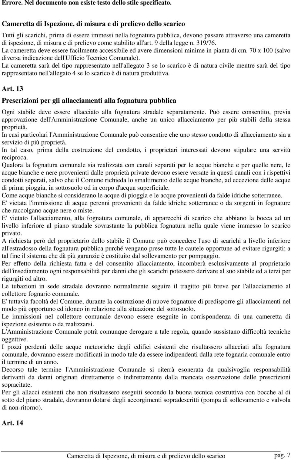 70 x 100 (salvo diversa indicazione dell'ufficio Tecnico Comunale).