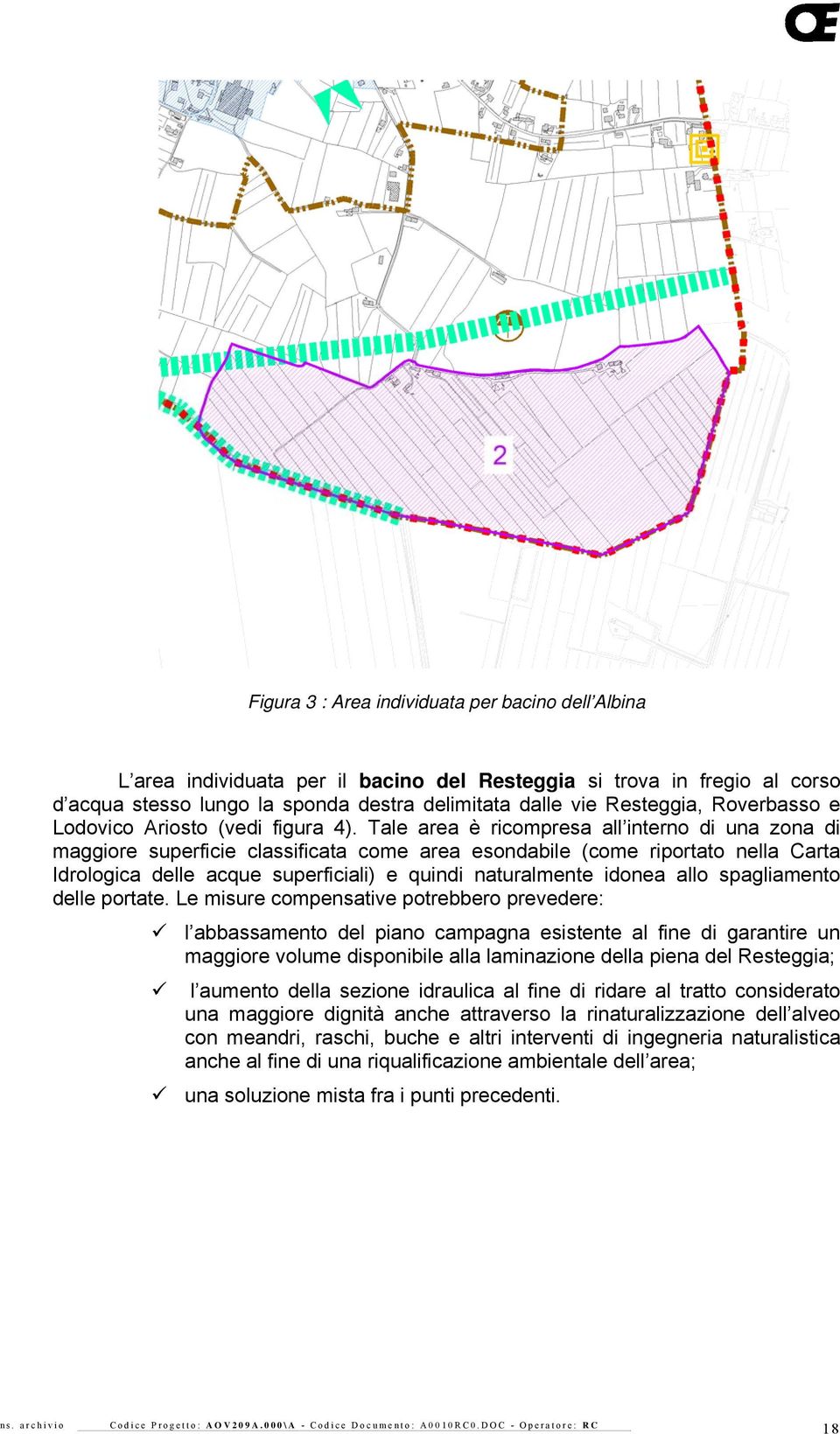 Tale area è ricompresa all interno di una zona di maggiore superficie classificata come area esondabile (come riportato nella Carta Idrologica delle acque superficiali) e quindi naturalmente idonea