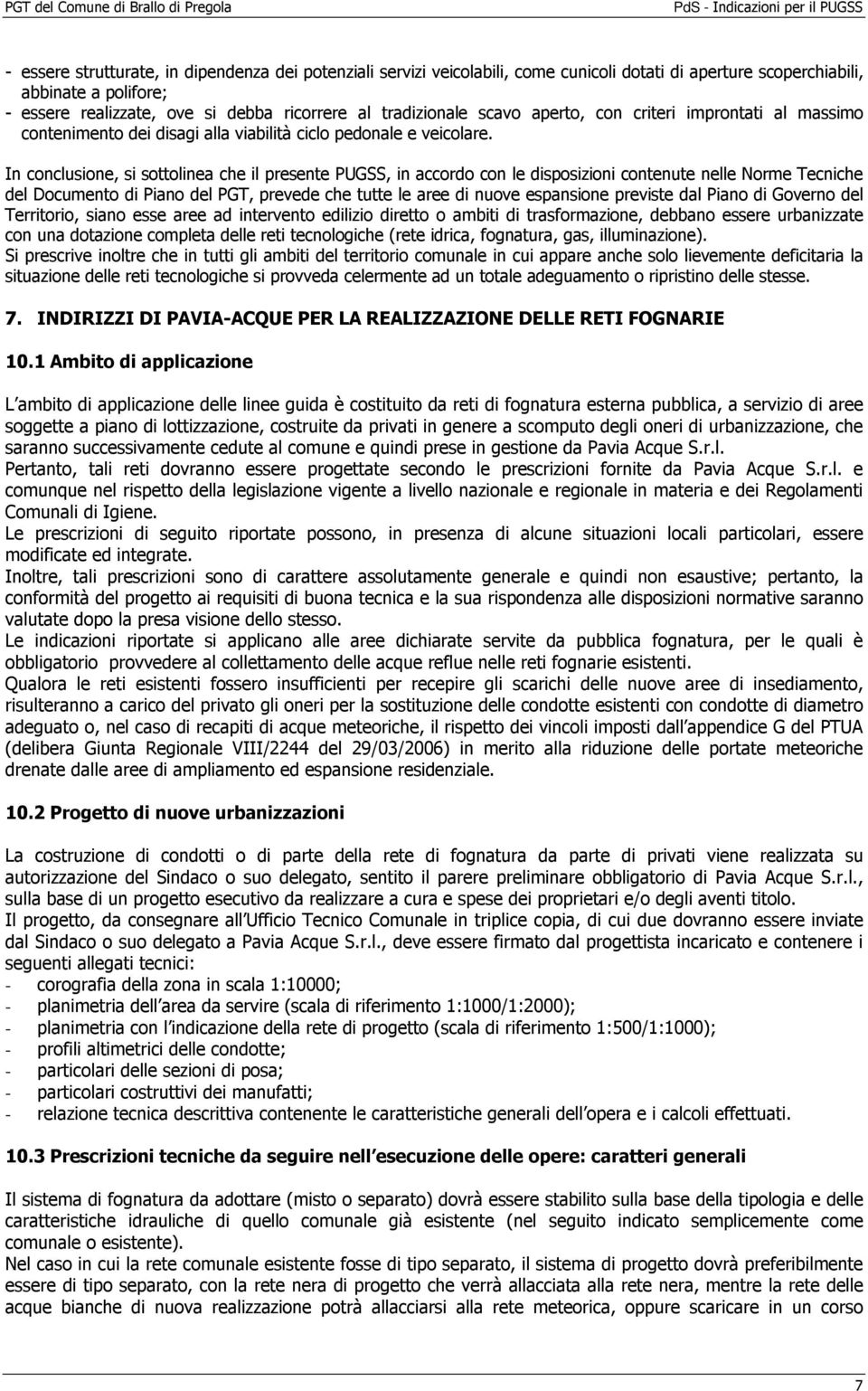 In conclusione, si sottolinea che il presente PUGSS, in accordo con le disposizioni contenute nelle Norme Tecniche del Documento di Piano del PGT, prevede che tutte le aree di nuove espansione