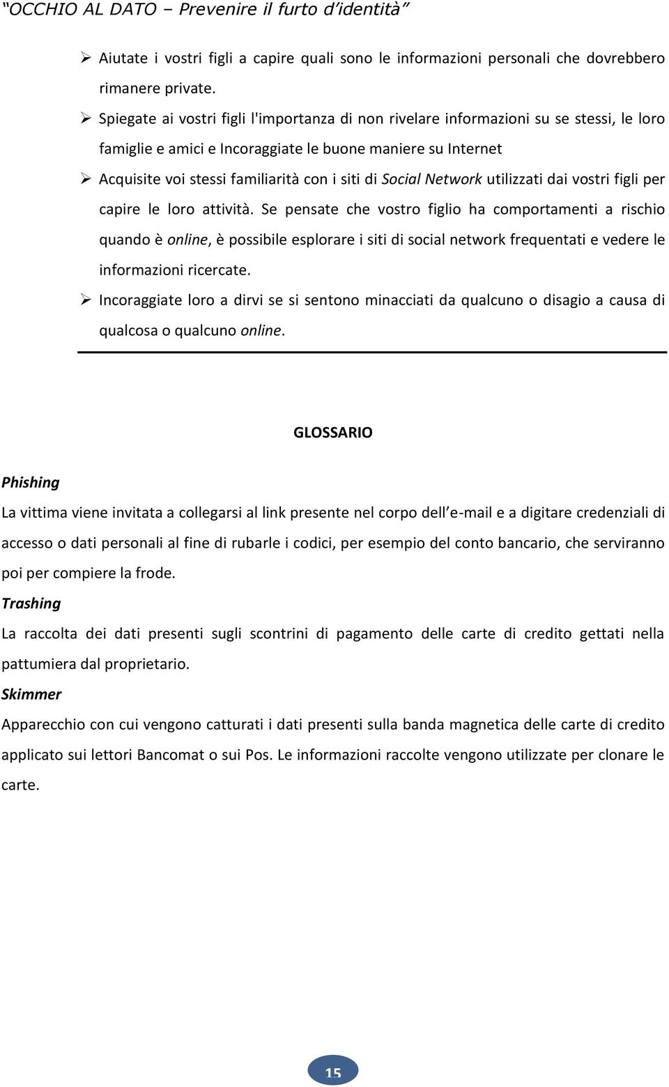 Social Network utilizzati dai vostri figli per capire le loro attività.