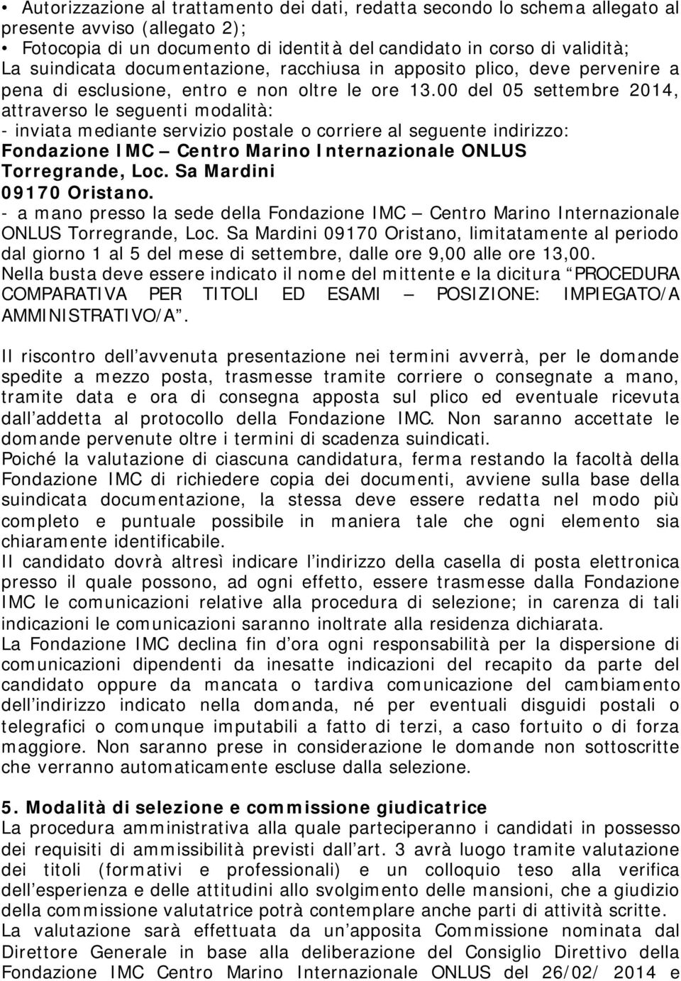 00 del 05 settembre 2014, attraverso le seguenti modalità: - inviata mediante servizio postale o corriere al seguente indirizzo: Fondazione IMC Centro Marino Internazionale ONLUS Torregrande, Loc.