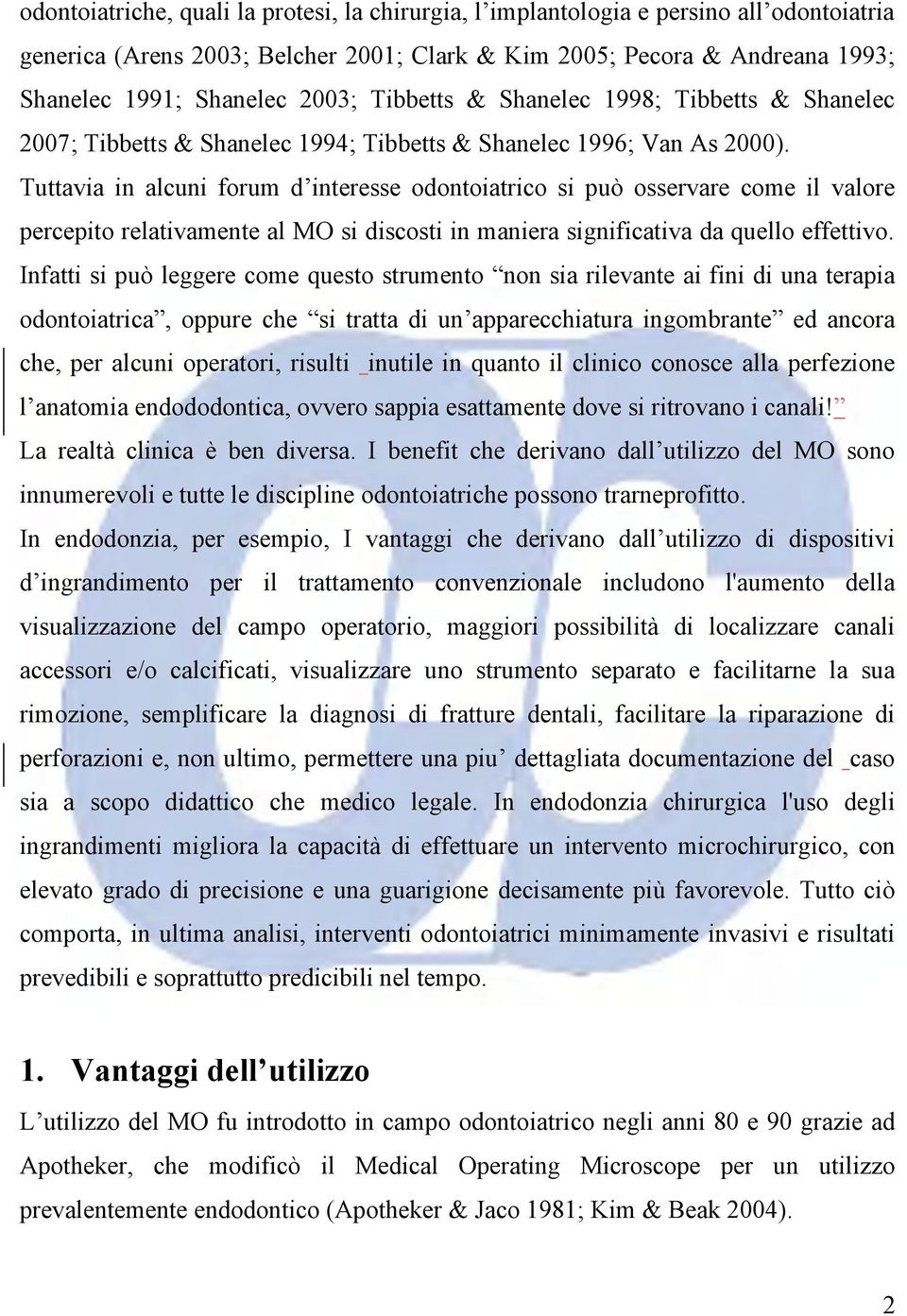 Tuttavia in alcuni forum d interesse odontoiatrico si può osservare come il valore percepito relativamente al MO si discosti in maniera significativa da quello effettivo.