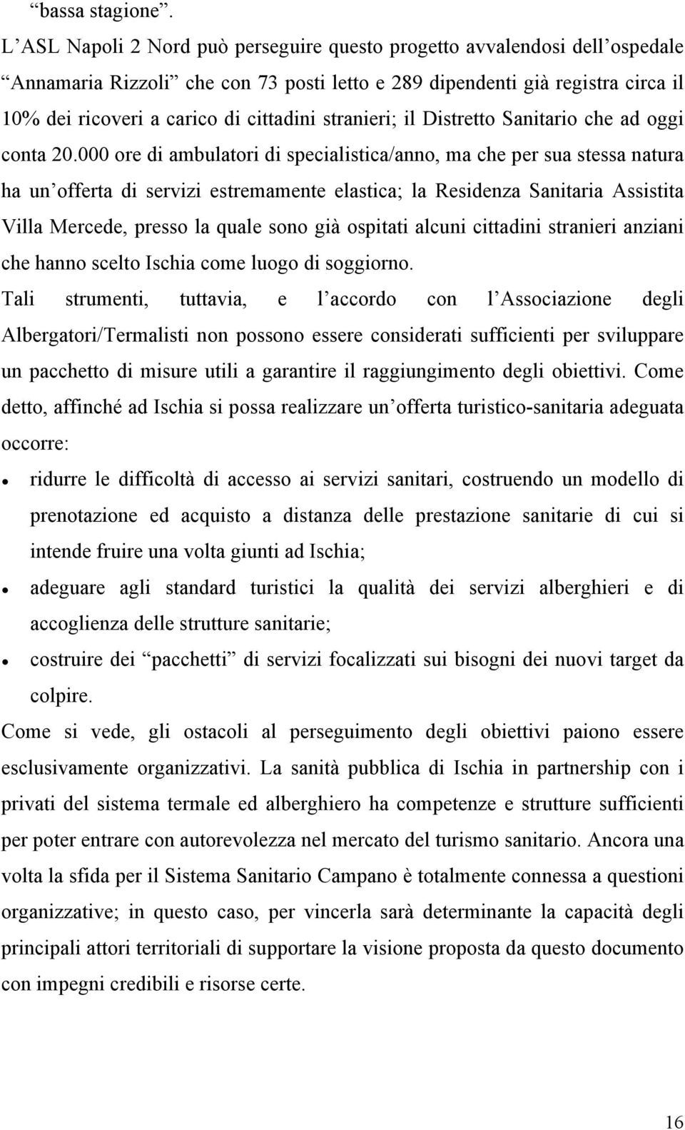 stranieri; il Distretto Sanitario che ad oggi conta 20.