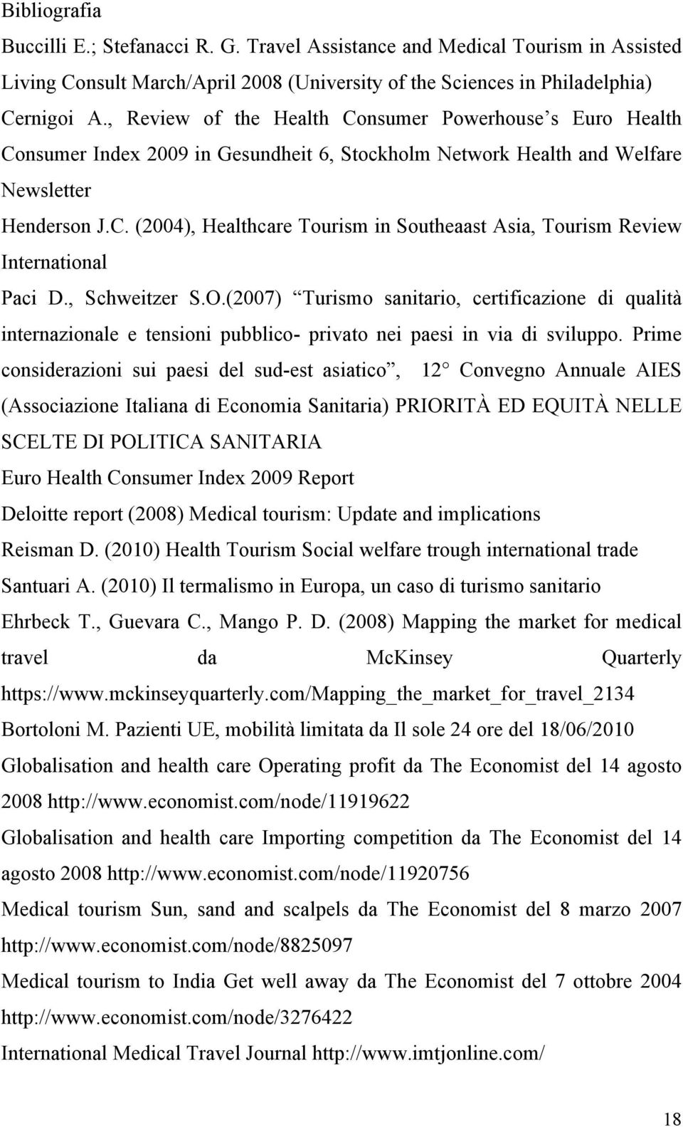 , Schweitzer S.O.(2007) Turismo sanitario, certificazione di qualità internazionale e tensioni pubblico- privato nei paesi in via di sviluppo.