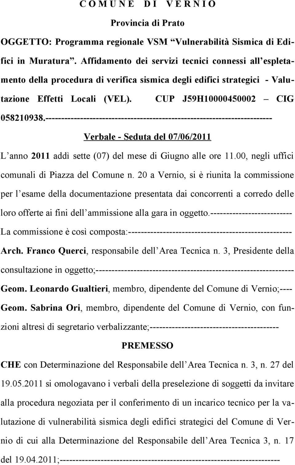 ------------------------------------------------------------------------ Verbale - Seduta del 07/06/2011 L anno 2011 addì sette (07) del mese di Giugno alle ore 11.