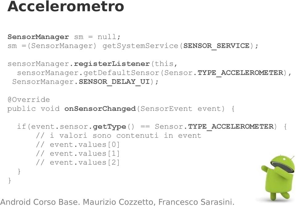 SENSOR_DELAY_UI); @Override public void onsensorchanged(sensorevent event) { if(event.sensor.gettype() == Sensor.