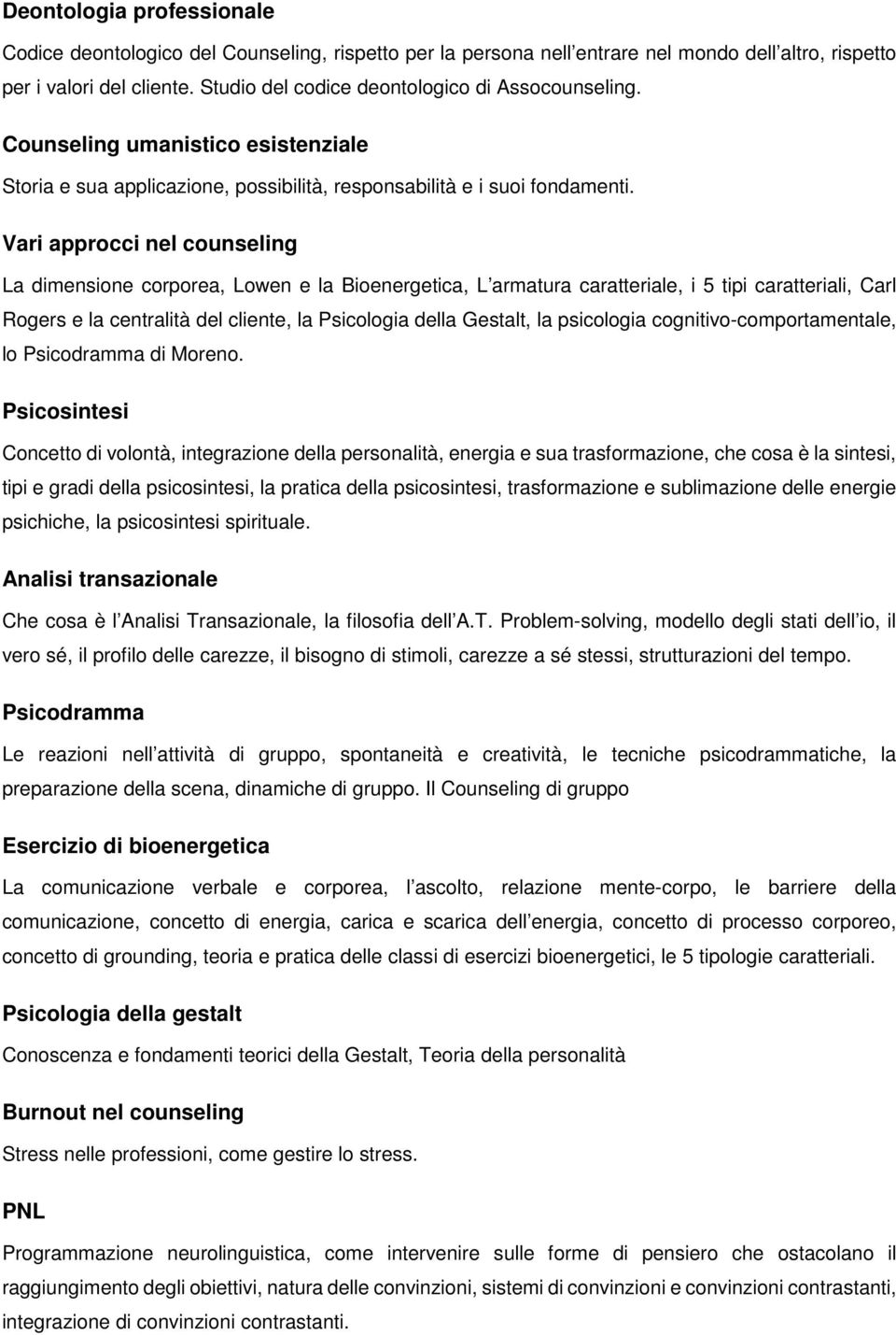 Vari approcci nel counseling La dimensione corporea, Lowen e la Bioenergetica, L armatura caratteriale, i 5 tipi caratteriali, Carl Rogers e la centralità del cliente, la Psicologia della Gestalt, la