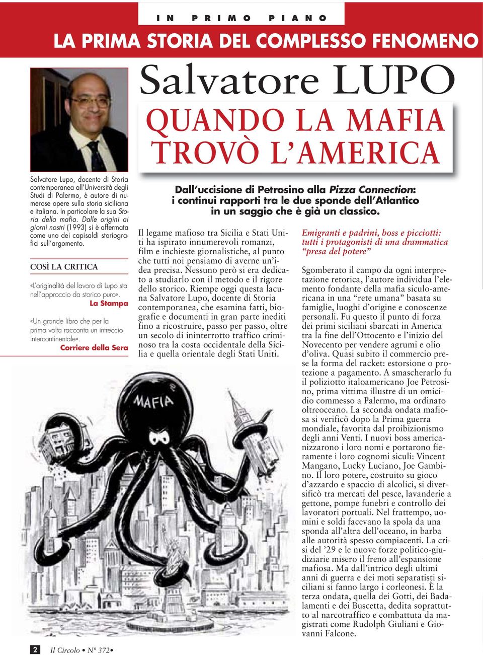 Dalle origini ai giorni nostri (1993) si è affermata come uno dei capisaldi storiografici sull argomento. COSÌ LA CRITICA «L originalità del lavoro di Lupo sta nell approccio da storico puro».