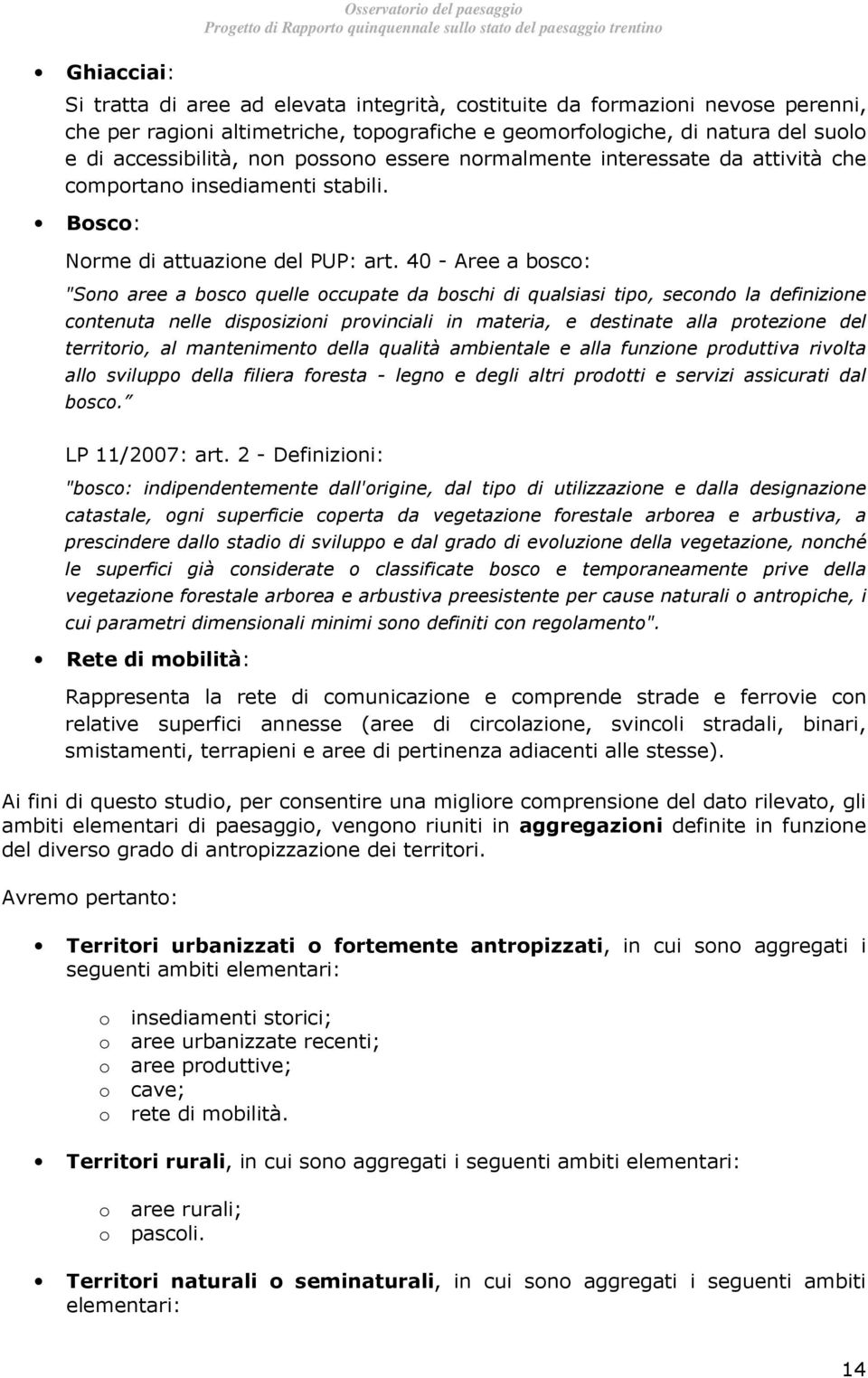 40 - Aree a bsc: "Sn aree a bsc quelle ccupate da bschi di qualsiasi tip, secnd la definizine cntenuta nelle dispsizini prvinciali in materia, e destinate alla prtezine del territri, al manteniment