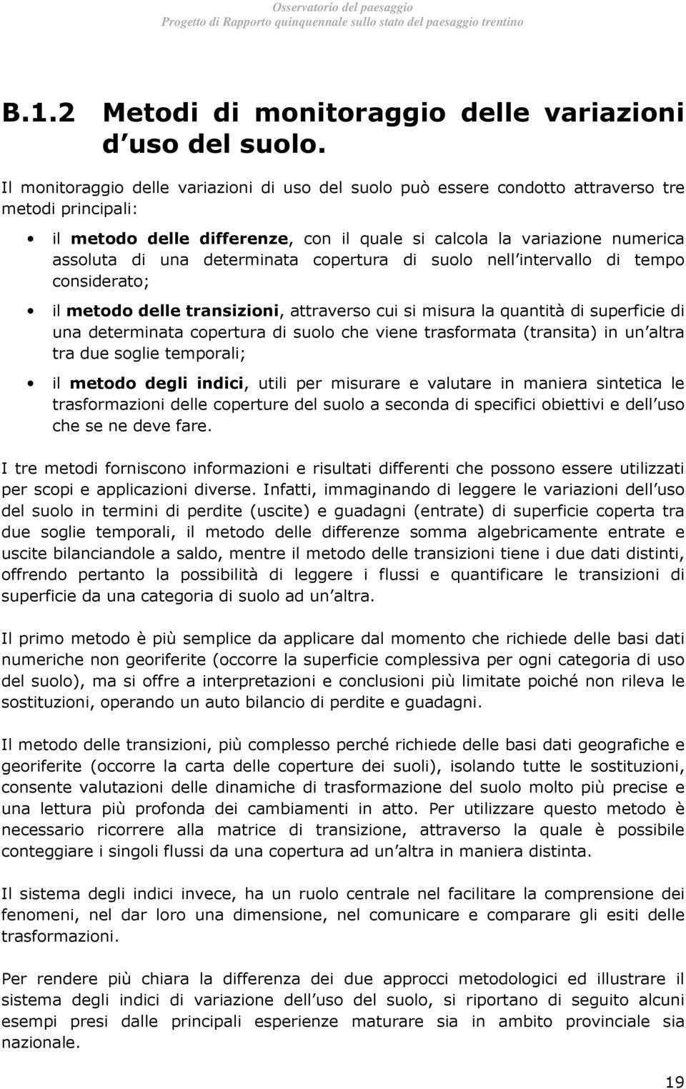 di sul nell intervall di temp cnsiderat; il metd delle transizini, attravers cui si misura la quantità di superficie di una determinata cpertura di sul che viene trasfrmata (transita) in un altra tra