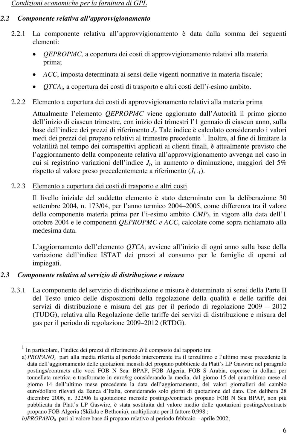 relativi alla materia prima; ACC, imposta determinata ai sensi delle vigenti normative in materia fiscale; QTCA i, a copertura dei costi di trasporto e altri costi dell i-esimo ambito. 2.