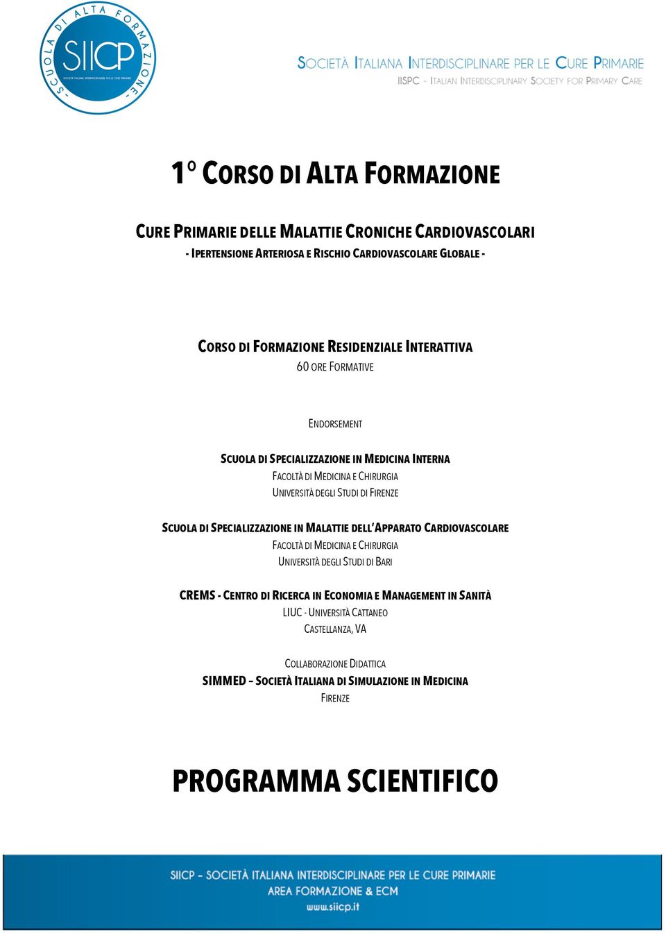 SCUOLA DI SPECIALIZZAZIONE IN MALATTIE DELL APPARATO CARDIOVASCOLARE FACOLTÀ DI MEDICINA E CHIRURGIA UNIVERSITÀ DEGLI STUDI DI BARI CREMS - CENTRO DI RICERCA IN