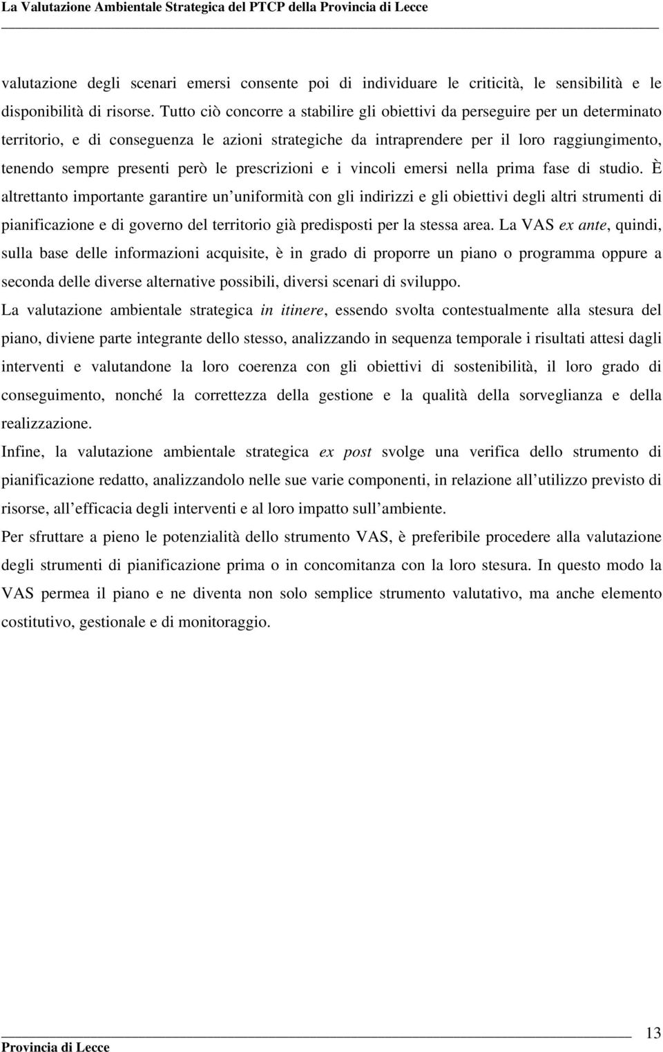 però le prescrizioni e i vincoli emersi nella prima fase di studio.