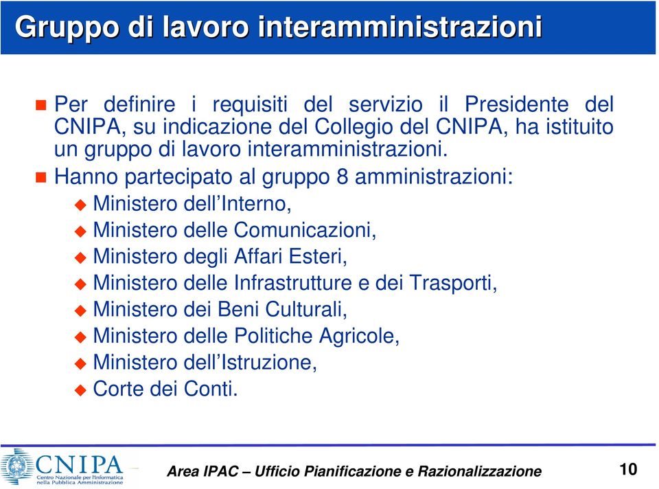 Hanno partecipato al gruppo 8 amministrazioni: Ministero dell Interno, Ministero delle Comunicazioni, Ministero degli Affari Esteri,