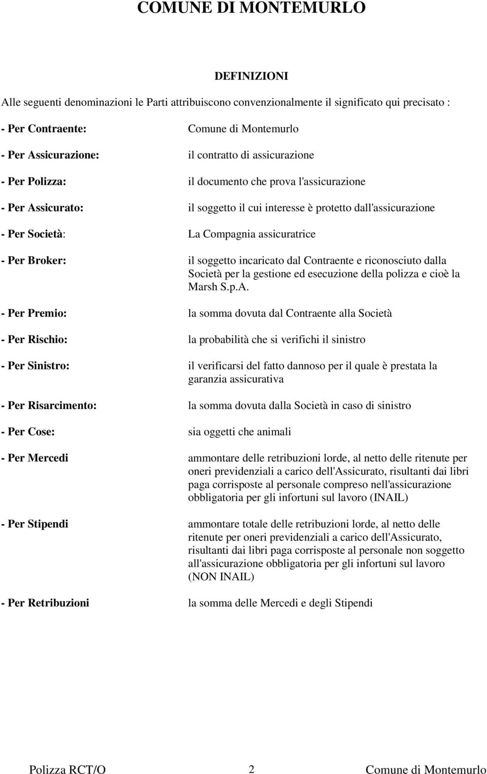 Contraente e riconosciuto dalla Società per la gestione ed esecuzione della polizza e cioè la Marsh S.p.A.