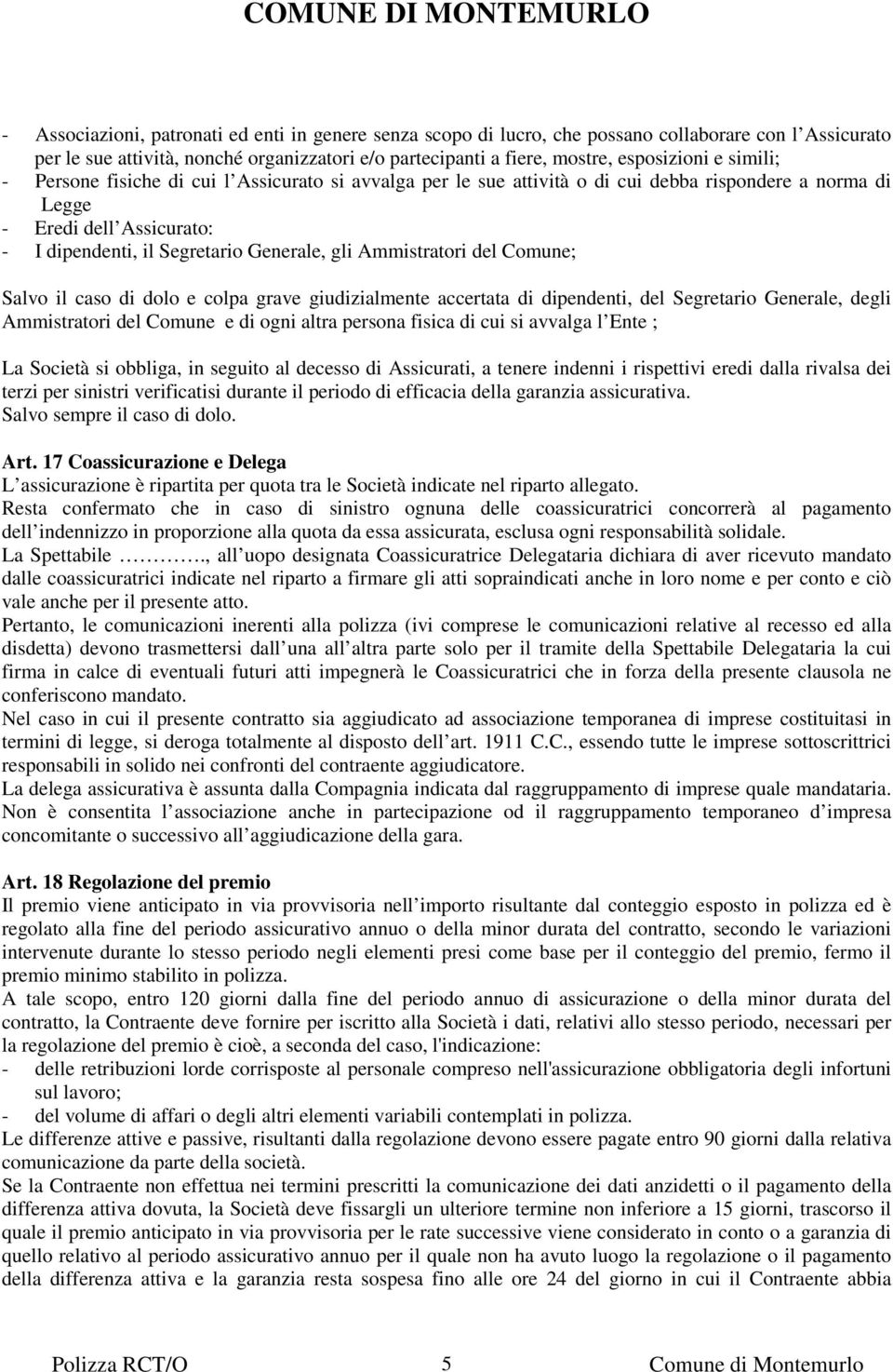 Ammistratori del Comune; Salvo il caso di dolo e colpa grave giudizialmente accertata di dipendenti, del Segretario Generale, degli Ammistratori del Comune e di ogni altra persona fisica di cui si