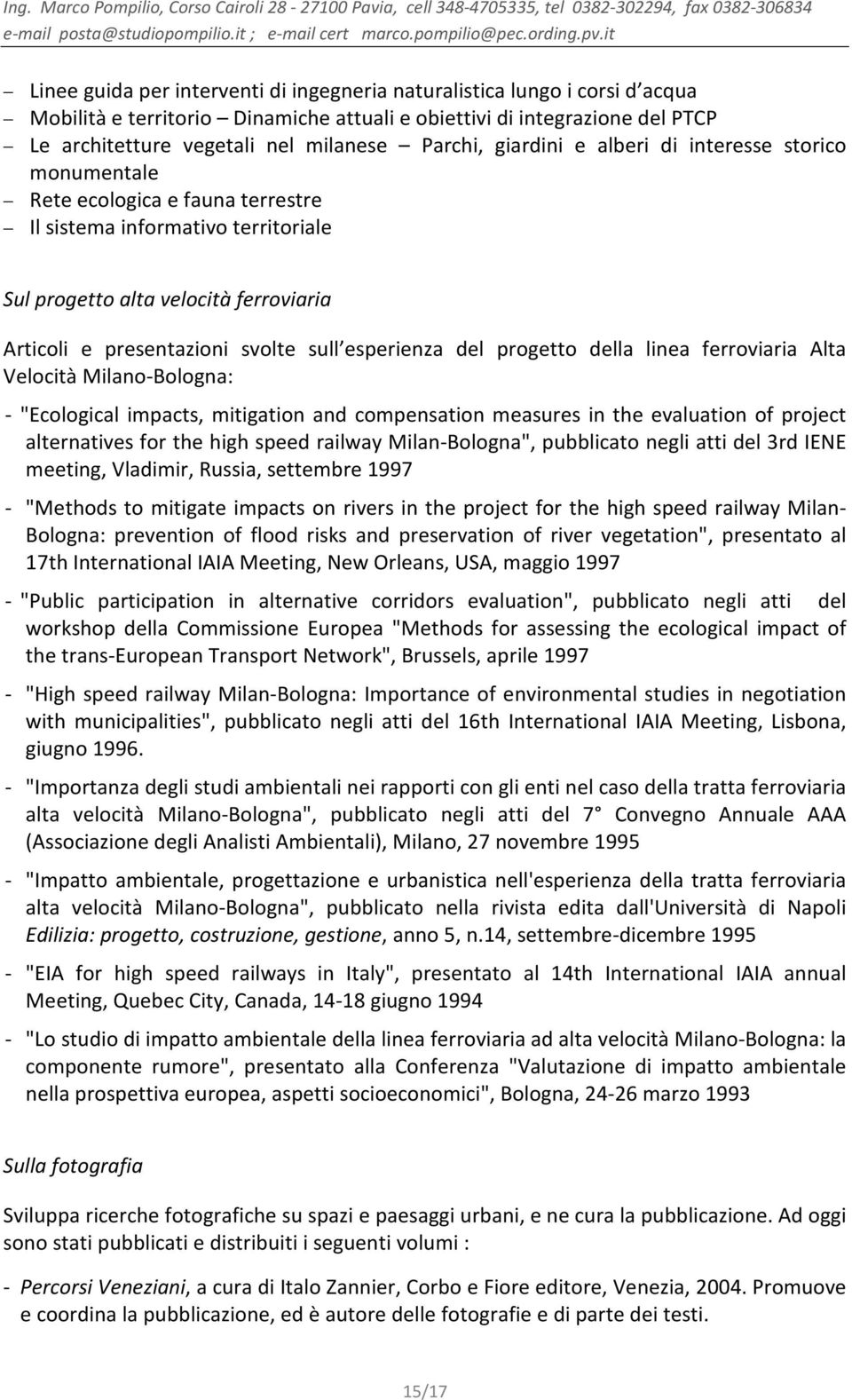 esperienza del progetto della linea ferroviaria Alta Velocità Milano-Bologna: - "Ecological impacts, mitigation and compensation measures in the evaluation of project alternatives for the high speed