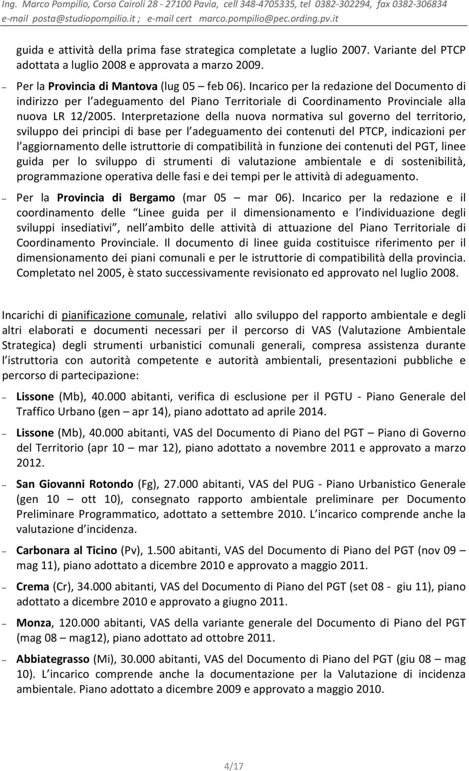 Interpretazione della nuova normativa sul governo del territorio, sviluppo dei principi di base per l adeguamento dei contenuti del PTCP, indicazioni per l aggiornamento delle istruttorie di