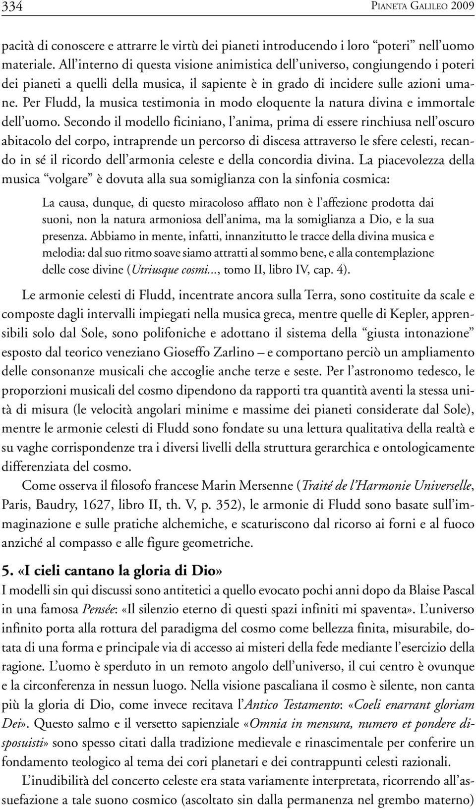 Per Fludd, la musica testimonia in modo eloquente la natura divina e immortale dell uomo.