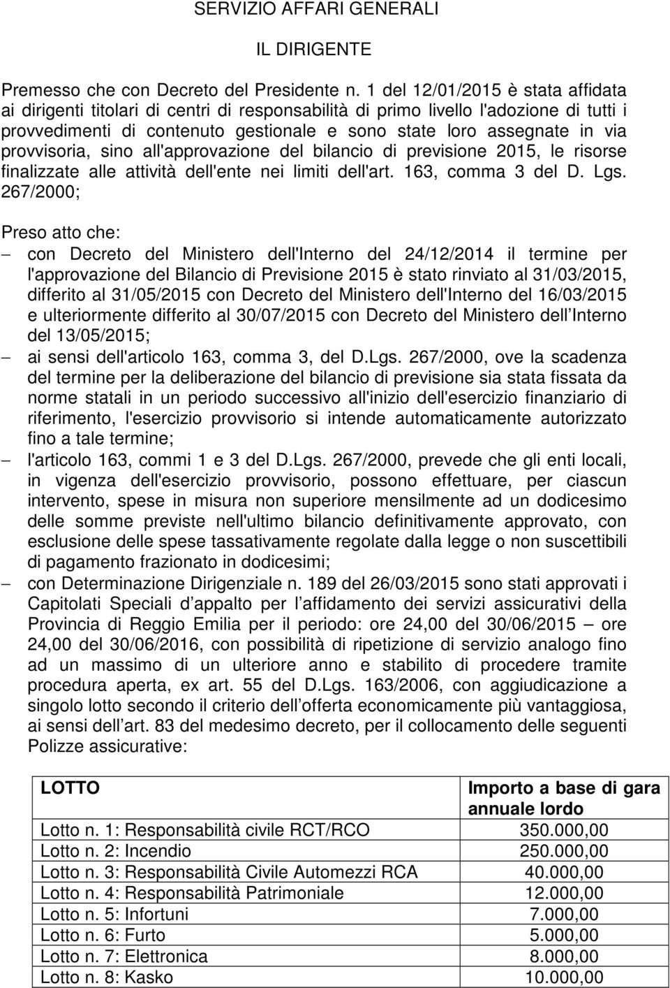 provvisoria, sino all'approvazione del bilancio di previsione 2015, le risorse finalizzate alle attività dell'ente nei limiti dell'art. 163, comma 3 del D. Lgs.