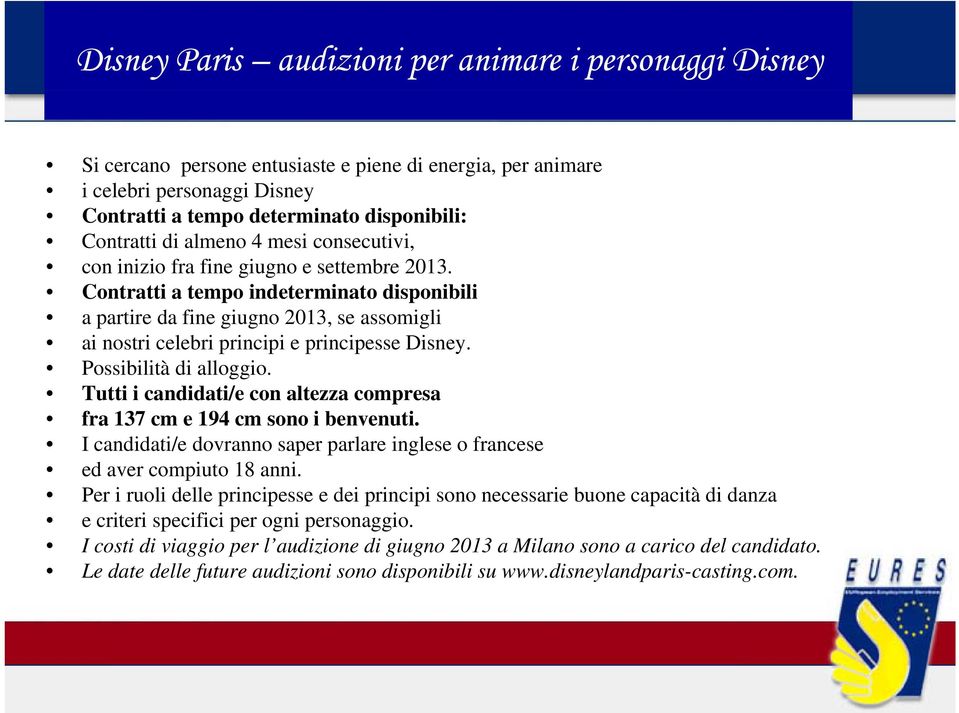 Contratti a tempo indeterminato disponibili a partire da fine giugno 2013, se assomigli ai nostri celebri principi e principesse Disney. Possibilità di alloggio.