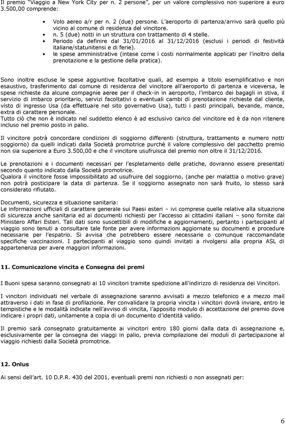 Periodo da definire dal 31/01/2016 al 31/12/2016 (esclusi i periodi di festività italiane/statunitensi e di ferie).